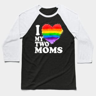 I Love My Two Moms Lgbt Gay Baseball T-Shirt